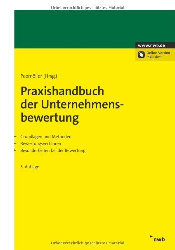 Praxishandbuch der Unternehmensbewertung: Grundlagen und Methoden. Bewertungsverfahren. Besonderheiten bei der Bewertung.