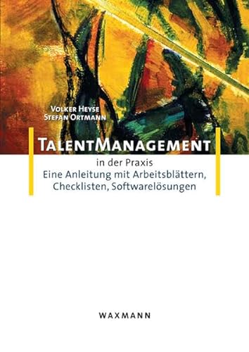 Talent-Management in der Praxis: Eine Anleitung mit Arbeitsblättern, Checklisten, Softwarelösungen (Kompetenzmanagement in der Praxis) von Waxmann