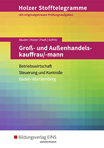 Holzer Stofftelegramme Baden-Württemberg – Groß- und Außenhandelskauffrau/-mann: Betriebswirtschaft und Steuerung und Kontrolle Aufgabenband (Holzer ... für Groß- und Außenhandelsmanagement) von Bildungsverlag Eins GmbH