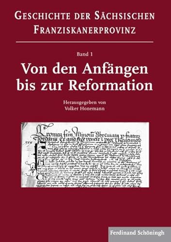 Von den Anfängen bis zur Reformation. (Geschichte der Sächsischen Franziskanerprovinz) von Brill Schöningh / Verlag Ferdinand Schöningh