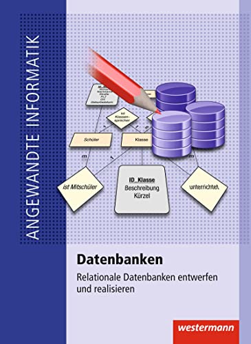 Datenbanken: Relationale Datenbanken entwerfen und realisieren Schulbuch (Angewandte Informatik) von Westermann Schulbuch