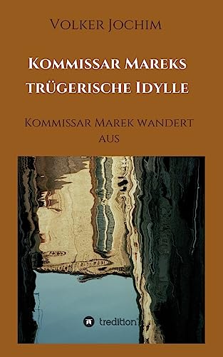 Kommissar Mareks trügerische Idylle: Kommissar Marek wandert aus