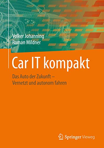 Car IT kompakt: Das Auto der Zukunft – Vernetzt und autonom fahren Car IT kompakt: Das Auto der Zukunft – Vernetzt und autonom fahren