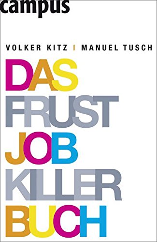 Das Frustjobkillerbuch: Warum es egal ist, für wen Sie arbeiten Das Frustjobkillerbuch: Warum es egal ist, für wen Sie arbeiten von Campus Verlag