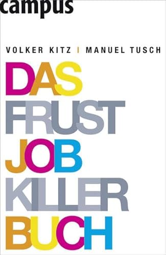 Das Frustjobkillerbuch: Warum es egal ist, für wen Sie arbeiten Das Frustjobkillerbuch: Warum es egal ist, für wen Sie arbeiten