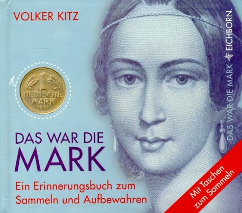 Das war die Mark: Ein Erinnerungsbuch zum Sammeln und Aufbewahren von Eichborn
