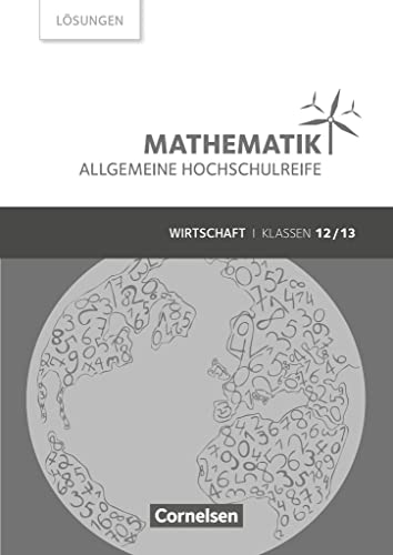 Mathematik - Allgemeine Hochschulreife - Wirtschaft - Klasse 12/13: Lösungen zum Schulbuch Mathematik - Allgemeine Hochschulreife - Wirtschaft - Klasse 12/13: Lösungen zum Schulbuch