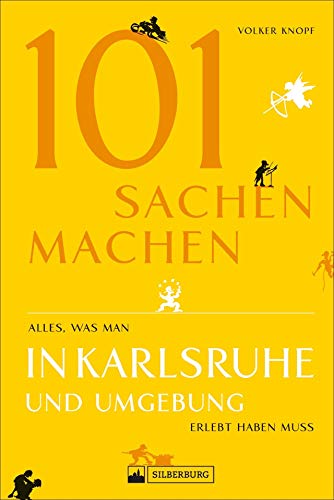 101 Sachen machen – Alles, was man in Karlsruhe und Umgebung erlebt haben muss. Der außergewöhnliche Ausflugsführer für aktive und neugierige Menschen. von Silberburg