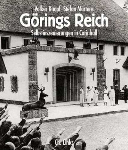 Görings Reich: Selbstinszenierungen in Carinhall