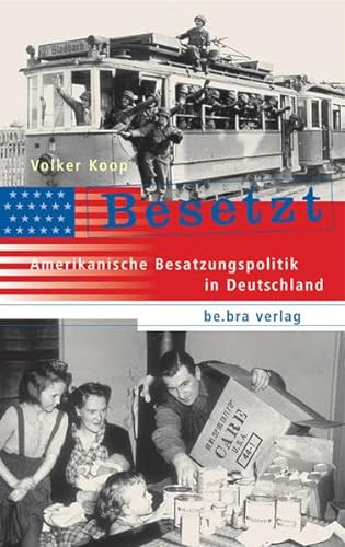 Besetzt: Amerikanische Besatzungspolitik in Deutschland