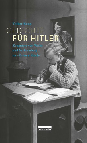 Gedichte für Hitler: Zeugnisse von Wahn und Verblendung im »Dritten Reich« von be.bra verlag