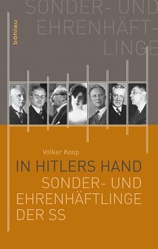 In Hitlers Hand: »Sonder- und Ehrenhäftlinge« der SS: Die Sonder- und Ehrenhäftlinge der SS von Bohlau Verlag