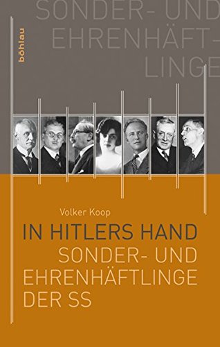 In Hitlers Hand: »Sonder- und Ehrenhäftlinge« der SS: Die Sonder- und Ehrenhäftlinge der SS