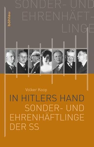 In Hitlers Hand: »Sonder- und Ehrenhäftlinge« der SS: Die Sonder- und Ehrenhäftlinge der SS In Hitlers Hand: »Sonder- und Ehrenhäftlinge« der SS: Die Sonder- und Ehrenhäftlinge der SS