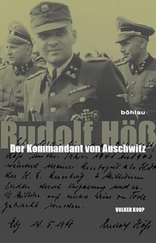 Rudolf Höß: Der Kommandant von Auschwitz. Eine Biographie von Böhlau Verlag Köln