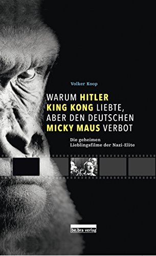 Warum Hitler King Kong liebte, aber den Deutschen Micky Maus verbot: Die geheimen Lieblingsfilme der Nazis