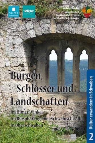 Burgen, Schlösser und Landschaften: im Ulmer Winkel, im Ulmer Biosphärengebiet Schwäbische Alb, in Oberschwaben (Kultur erwandern in Schwaben)