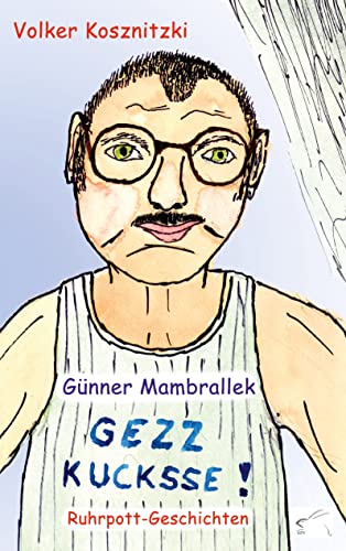 Gezz kucksse!: Ruhrpott-Geschichten (Günner Mambrallek: Ruhrpott-Geschichten)