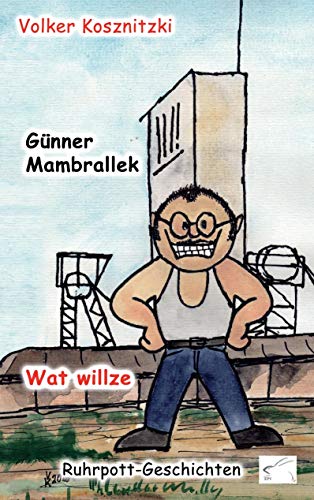 Wat willze: Ruhrpott-Geschichten (Günner Mambrallek: Ruhrpott-Geschichten) von Edition Paashaas Verlag EPV