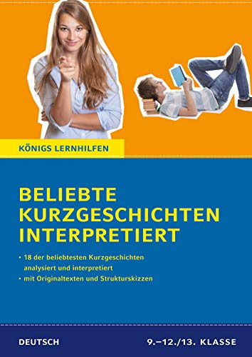 Beliebte Kurzgeschichten interpretiert: 18 der beliebtesten Kurzgeschichten analysiert und interpretiert (Königs Lernhilfen)