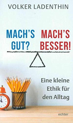 Mach's gut? Mach's besser!: Eine kleine Ethik für den Alltag von Echter Verlag GmbH