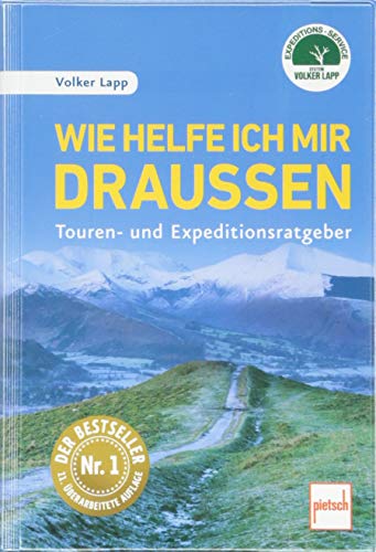 Wie helfe ich mir draußen: Touren- und Expeditionsratgeber - 11. überarbeitete Auflage