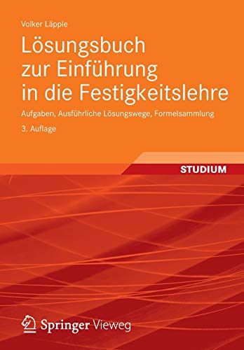 Lösungsbuch zur Einführung in die Festigkeitslehre: Aufgaben, Ausführliche Lösungswege, Formelsammlung (German Edition) von Vieweg+Teubner Verlag