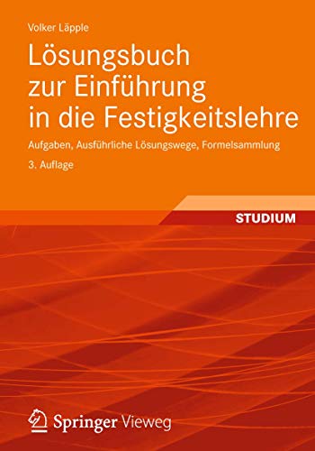 Lösungsbuch zur Einführung in die Festigkeitslehre: Aufgaben, Ausführliche Lösungswege, Formelsammlung (German Edition) von Vieweg+Teubner Verlag