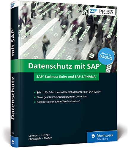 Datenschutz mit SAP: Der Praxisleitfaden zur EU-DSGVO-Umsetzung in SAP Business Suite und SAP S/4HANA (SAP PRESS)
