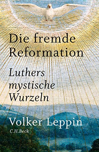Die fremde Reformation: Luthers mystische Wurzeln von Beck C. H.