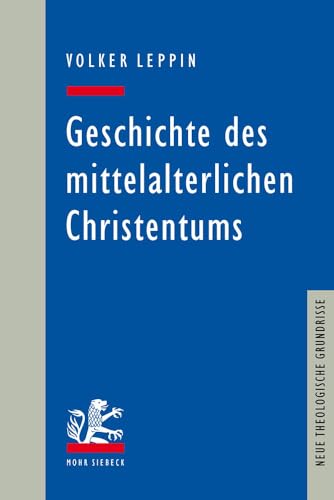 Geschichte des mittelalterlichen Christentums (Neue Theologische Grundrisse) von Mohr Siebeck GmbH & Co. K
