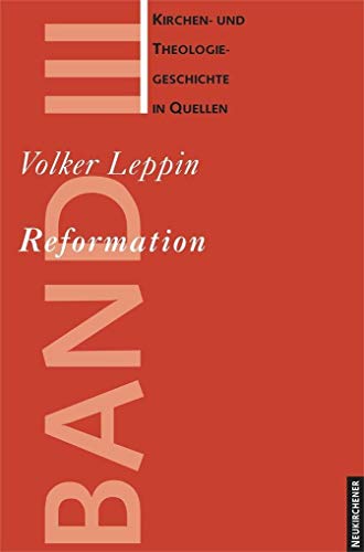 Kirchen- und Theologiegeschichte in Quellen: Reformation: Kirchen- und Theologiegeschichte in Quellen Bd. III