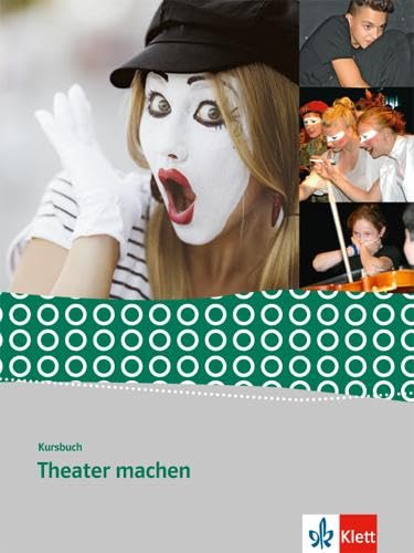 Kursbuch Theater machen: Schulbuch Klasse 8-10: Schülerbuch Klasse 8-10