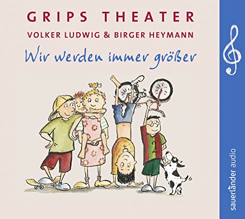Wir werden immer größer: 25 Lieder aus dem berühmtesten Kindertheater der Welt von GRIPS THEATER