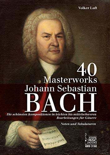 40 Masterworks.: Die schönsten Kompositionen in leichten bis mittelschweren Bearbeitungen für Gitarre. Noten und Tabulaturen von Acoustic Music Books