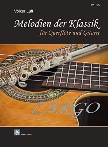 Melodien der Klassik: LARGO/ für Querflöte und Gitarre (Querflöte Noten: Musik für Flöte) von Schell Music Felix Schell