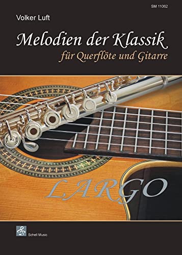 Melodien der Klassik: LARGO: Für Querflöte und Gitarre (Querflöte Noten: Musik für Flöte) von Schell Music Felix Schell