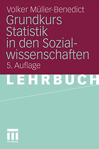 Grundkurs Statistik In Den Sozialwissenschaften: Eine leicht verständliche, anwendungsorientierte Einführung in das sozialwissenschaftlich notwendige statistische Wissen von VS Verlag für Sozialwissenschaften