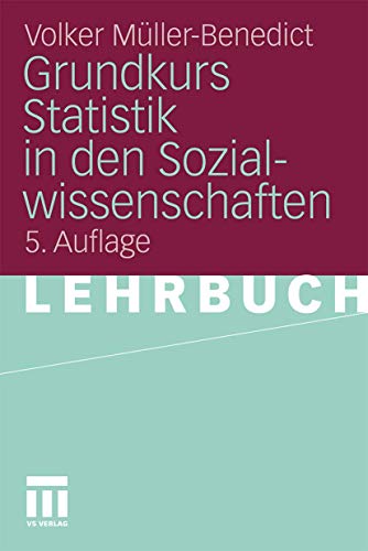 Grundkurs Statistik In Den Sozialwissenschaften: Eine leicht verständliche, anwendungsorientierte Einführung in das sozialwissenschaftlich notwendige statistische Wissen