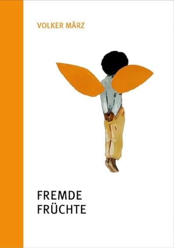 Volker März: Fremde Früchte Volker März: Fremde Früchte von Verlag für Moderne Kunst
