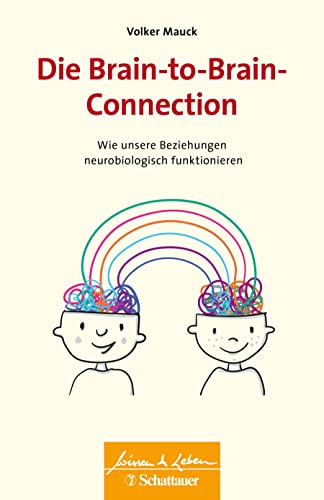 Die Brain-to-Brain-Connection (Wissen & Leben): Wie unsere Beziehungen neurobiologisch funktionieren