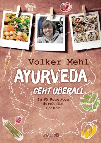 Ayurveda geht überall: In 85 Rezepten durch die Heimat