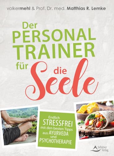 Der Personal Trainer für die Seele: Endlich stressfrei mit den besten Tipps aus Ayurveda und Psychotherapie Der Personal Trainer für die Seele: Endlich stressfrei mit den besten Tipps aus Ayurveda und Psychotherapie