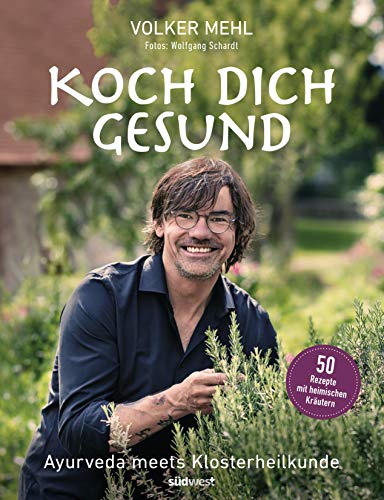 Koch dich gesund: Ayurveda meets Klosterheilkunde - Therapeutisch wirksame Rezepte für körperliche und seelische Gesundheit - Koch dich gesund: Ayurveda meets Klosterheilkunde - Therapeutisch wirksame Rezepte für körperliche und seelische Gesundheit -