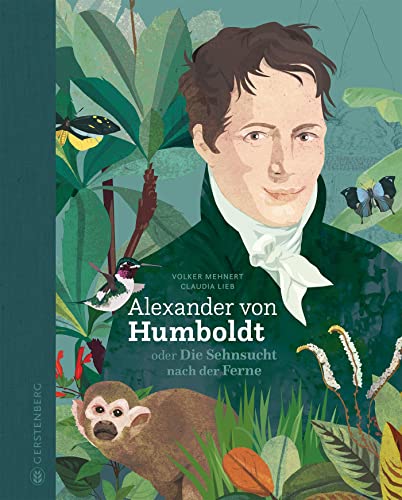 Alexander von Humboldt: oder Die Sehnsucht nach der Ferne