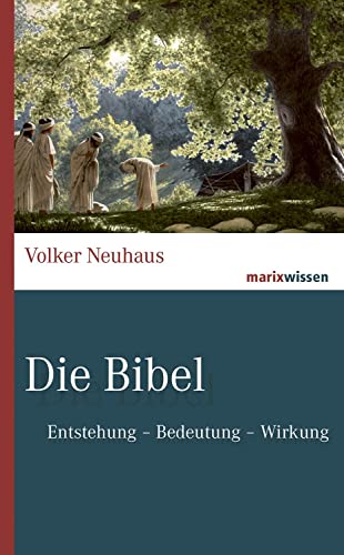 Die Bibel: Entstehung - Bedeutung- Wirkung (marixwissen) von Marix Verlag