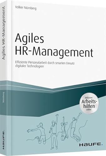 Agiles HR-Management - inkl. Arbeitshilfen online: Effiziente Personalarbeit durch smarten Einsatz digitaler Technologien (Haufe Fachbuch) von Haufe Lexware GmbH