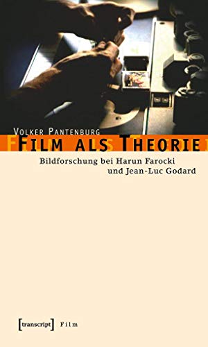 Film als Theorie: Bildforschung bei Harun Farocki und Jean-Luc Godard von Transcript Verlag