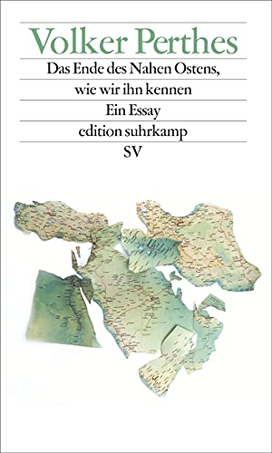 Das Ende des Nahen Ostens, wie wir ihn kennen: Ein Essay (edition suhrkamp) von Suhrkamp Verlag AG