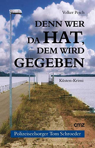 Denn wer da hat, dem wird gegeben: Küsten-Krimi (Polizeiseelsorger Tom Schroeder 1)